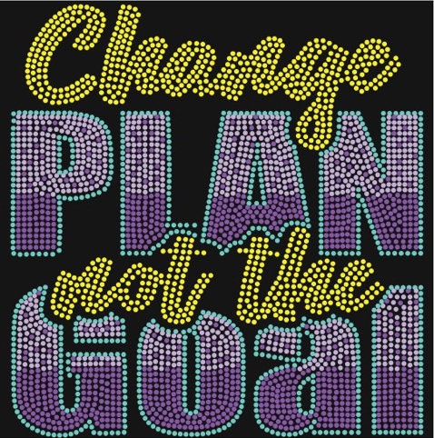 Change The Plan not the Goal